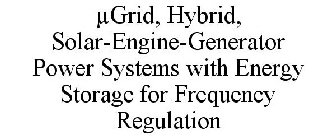 µGRID, HYBRID, SOLAR-ENGINE-GENERATOR POWER SYSTEMS WITH ENERGY STORAGE FOR FREQUENCY REGULATION