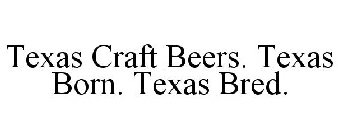 TEXAS CRAFT BEERS TEXAS BORN, TEXAS BRED