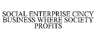 SOCIAL ENTERPRISE CINCY BUSINESS WHERE SOCIETY PROFITS