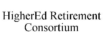 HIGHERED RETIREMENT CONSORTIUM