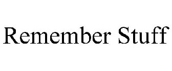 REMEMBER STUFF
