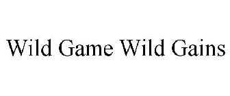 WILD GAME WILD GAINS