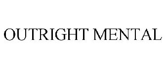 OUTRIGHT MENTAL
