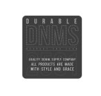 DURABLE DNMS RESPECT THE JEAN QUALITY DENIM SUPPLY COMPANY ALL PRODUCTS ARE MADE WITH STYLE AND GRACE 2501