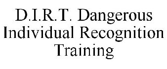 D.I.R.T. DANGEROUS INDIVIDUAL RECOGNITION TRAINING