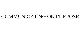 COMMUNICATING ON PURPOSE