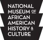 NATIONAL MUSEUM OF AFRICAN AMERICAN HISTORY & CULTURE