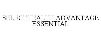 SELECTHEALTH ADVANTAGE ESSENTIAL