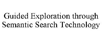 GUIDED EXPLORATION THROUGH SEMANTIC SEARCH TECHNOLOGY