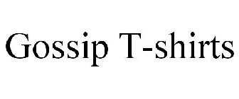 GOSSIP T-SHIRTS