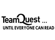 TEAMQUEST...UNTIL EVERYONE CAN READ