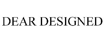 DEAR DESIGNED