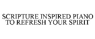 SCRIPTURE INSPIRED PIANO TO REFRESH YOUR SPIRIT