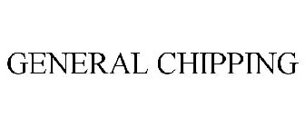 GENERAL CHIPPING