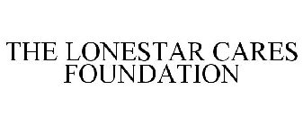 THE LONESTAR CARES FOUNDATION