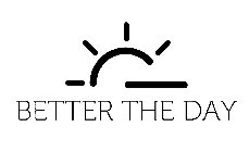 BETTER THE DAY