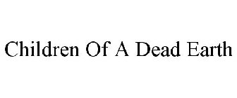 CHILDREN OF A DEAD EARTH
