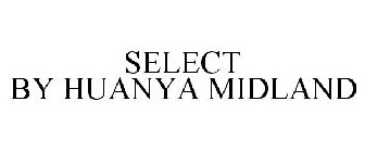 SELECT BY HUANYA MIDLAND