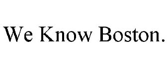 WE KNOW BOSTON.