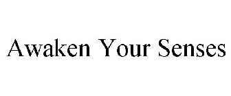AWAKEN YOUR SENSES