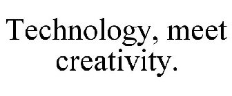 TECHNOLOGY, MEET CREATIVITY.