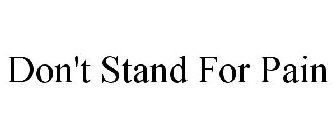 DON'T STAND FOR PAIN