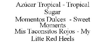 AZÚCAR TROPICAL - TROPICAL SUGAR MOMENTOS DULCES - SWEET MOMENTS MIS TACONSITOS ROJOS - MY LITTE RED HEELS