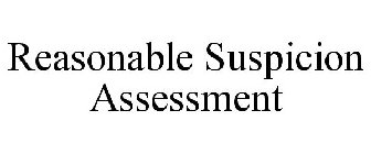 REASONABLE SUSPICION ASSESSMENT