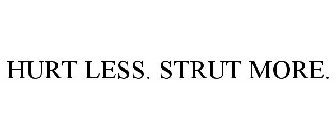 HURT LESS. STRUT MORE.