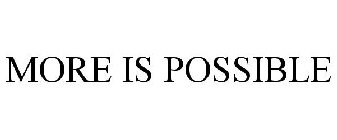 MORE IS POSSIBLE