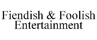 FIENDISH & FOOLISH ENTERTAINMENT