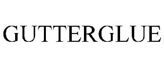 GUTTERGLUE