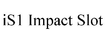 IS1 IMPACT SLOT