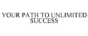 YOUR PATH TO UNLIMITED SUCCESS