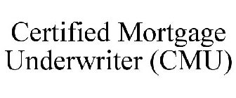 CERTIFIED MORTGAGE UNDERWRITER (CMU)