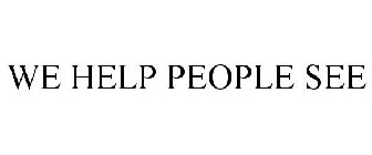 WE HELP PEOPLE SEE