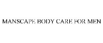 MANSCAPE BODY CARE FOR MEN