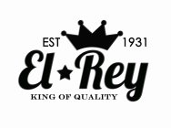 EST 1931 EL REY KING OF QUALITY