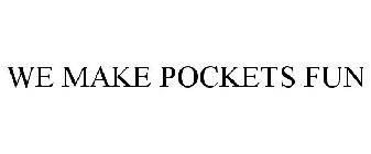 WE MAKE POCKETS FUN