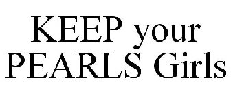 KEEP YOUR PEARLS GIRLS