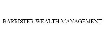 BARRISTER WEALTH MANAGEMENT