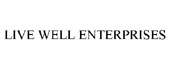 LIVE WELL ENTERPRISES