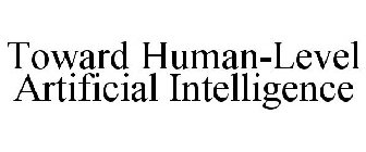 TOWARD HUMAN-LEVEL ARTIFICIAL INTELLIGENCE