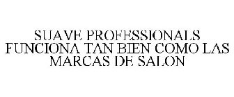 SUAVE PROFESSIONALS FUNCIONA TAN BIEN COMO LAS MARCAS DE SALON