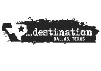 ...DESTINATION DALLAS, TEXAS