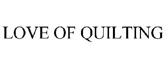 LOVE OF QUILTING