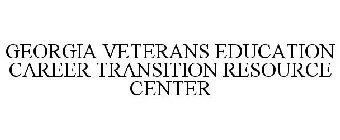 GEORGIA VETERANS EDUCATION CAREER TRANSITION RESOURCE CENTER