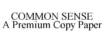 COMMON SENSE A PREMIUM COPY PAPER