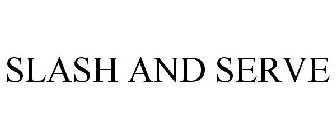 SLASH AND SERVE