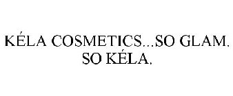 KÉLA COSMETICS...SO GLAM. SO KÉLA.